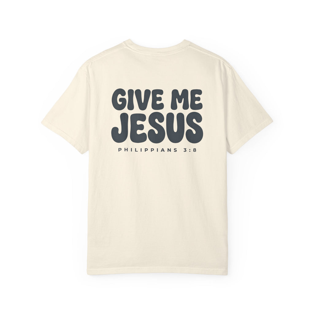 Give Me Jesus Christian T Shirt, Philippians 3:8 Faith Tee, Vintage Garment Dyed Christian Shirt, Minimalist Bible Verse Shirt, Faith