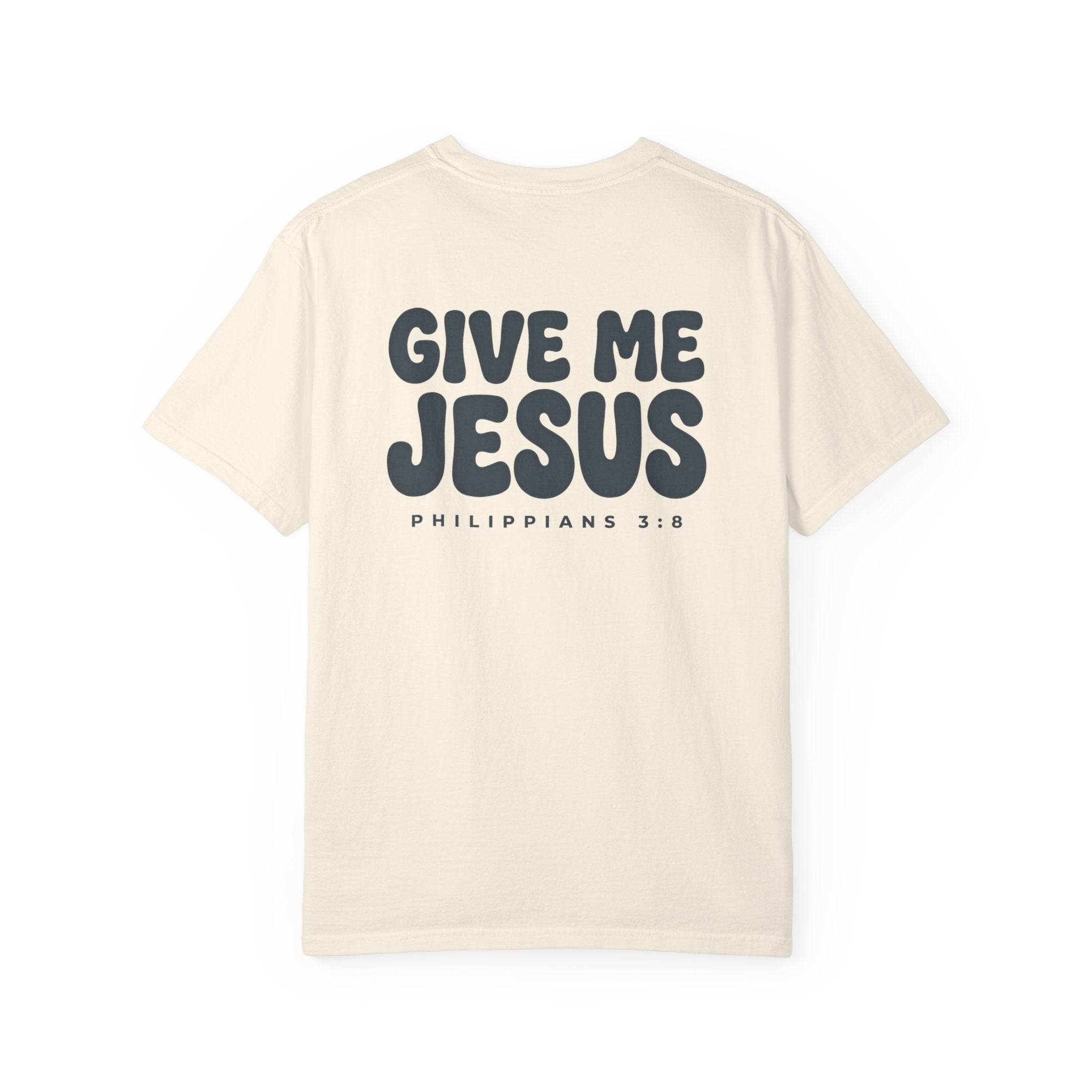 Give Me Jesus Christian T Shirt, Philippians 3:8 Faith Tee, Vintage Garment Dyed Christian Shirt, Minimalist Bible Verse Shirt, Faith
