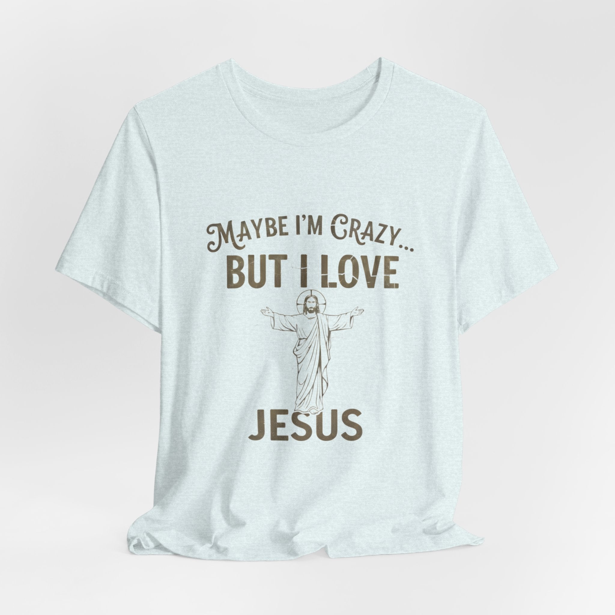 Maybe I'm Crazy, Jesus Love Tee, Unisex Faith Shirt, Christian Gift, Inspirational Apparel, Funny Religious Top, Perfect for Church