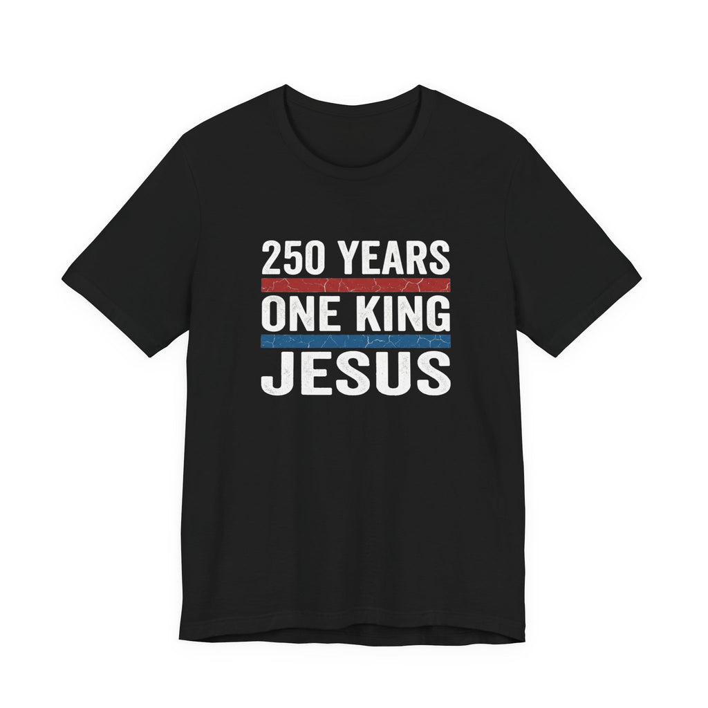 America 250 One King Jesus Shirt, 250 Years Christian T Shirt, Patriotic Faith Tee, Fourth of July Church Shirt, 1776 2026 Gift