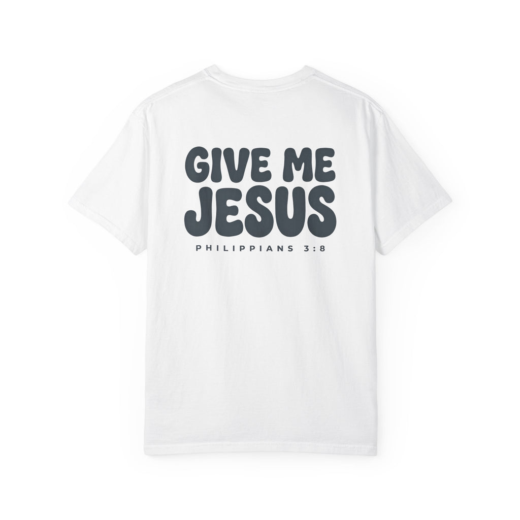 Give Me Jesus Christian T Shirt, Philippians 3:8 Faith Tee, Vintage Garment Dyed Christian Shirt, Minimalist Bible Verse Shirt, Faith