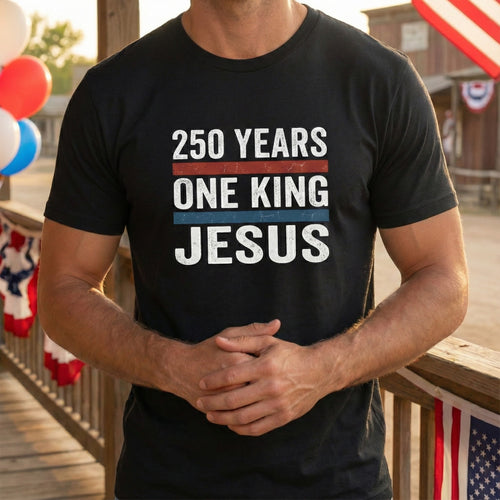 America 250 One King Jesus Shirt, 250 Years Christian T Shirt, Patriotic Faith Tee, Fourth of July Church Shirt, 1776 2026 Gift