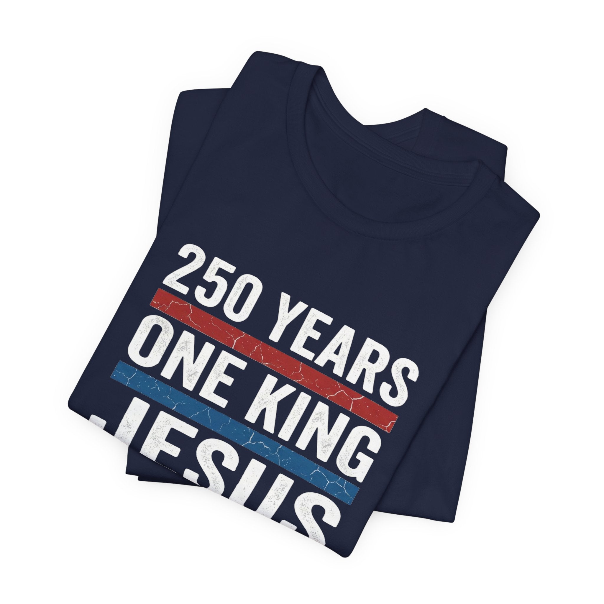 America 250 One King Jesus Shirt, 250 Years Christian T Shirt, Patriotic Faith Tee, Fourth of July Church Shirt, 1776 2026 Gift