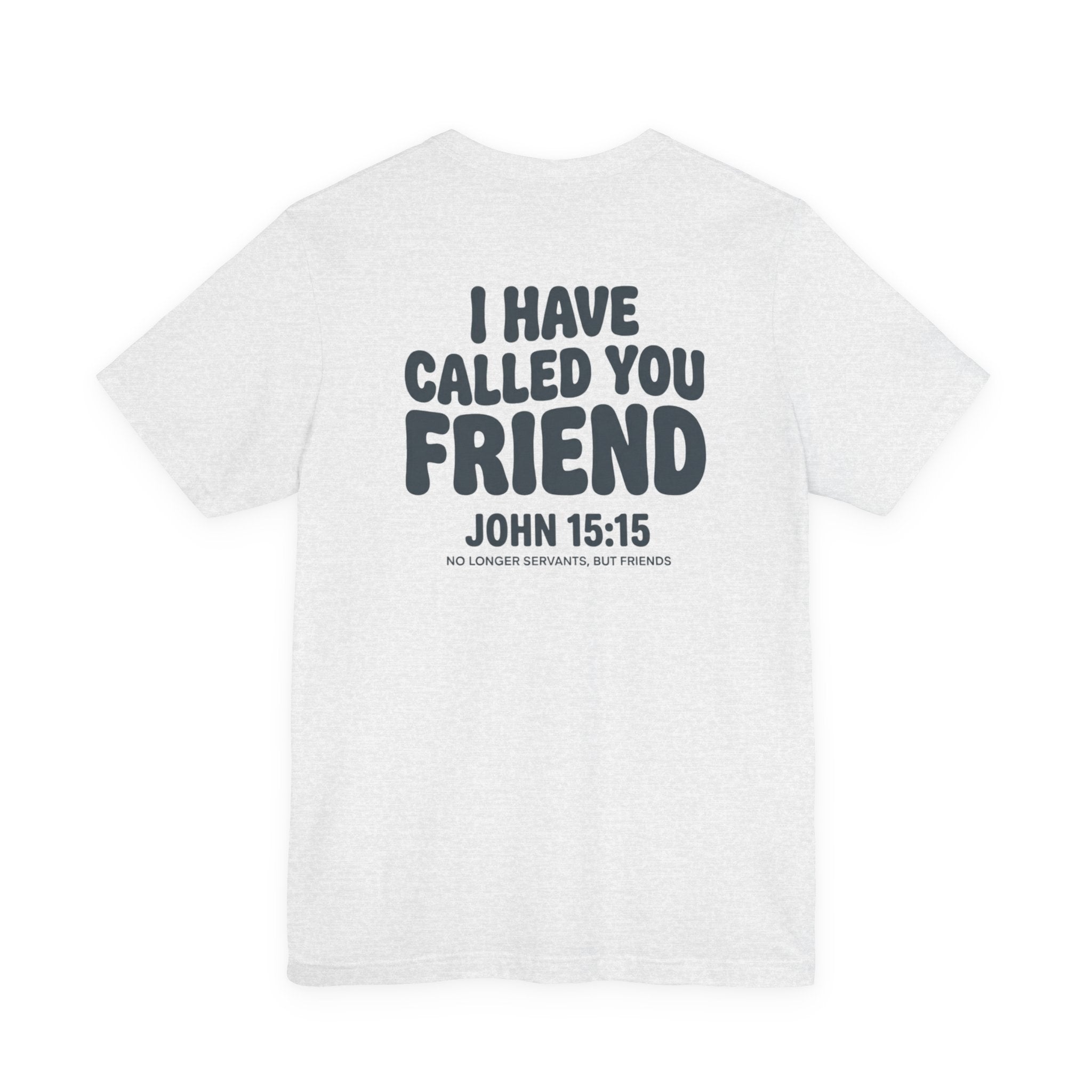 I Have Called You Friend Shirt, John 15:15 Bible Verse T Shirt, Christian Friendship Tee, Scripture Faith Shirt