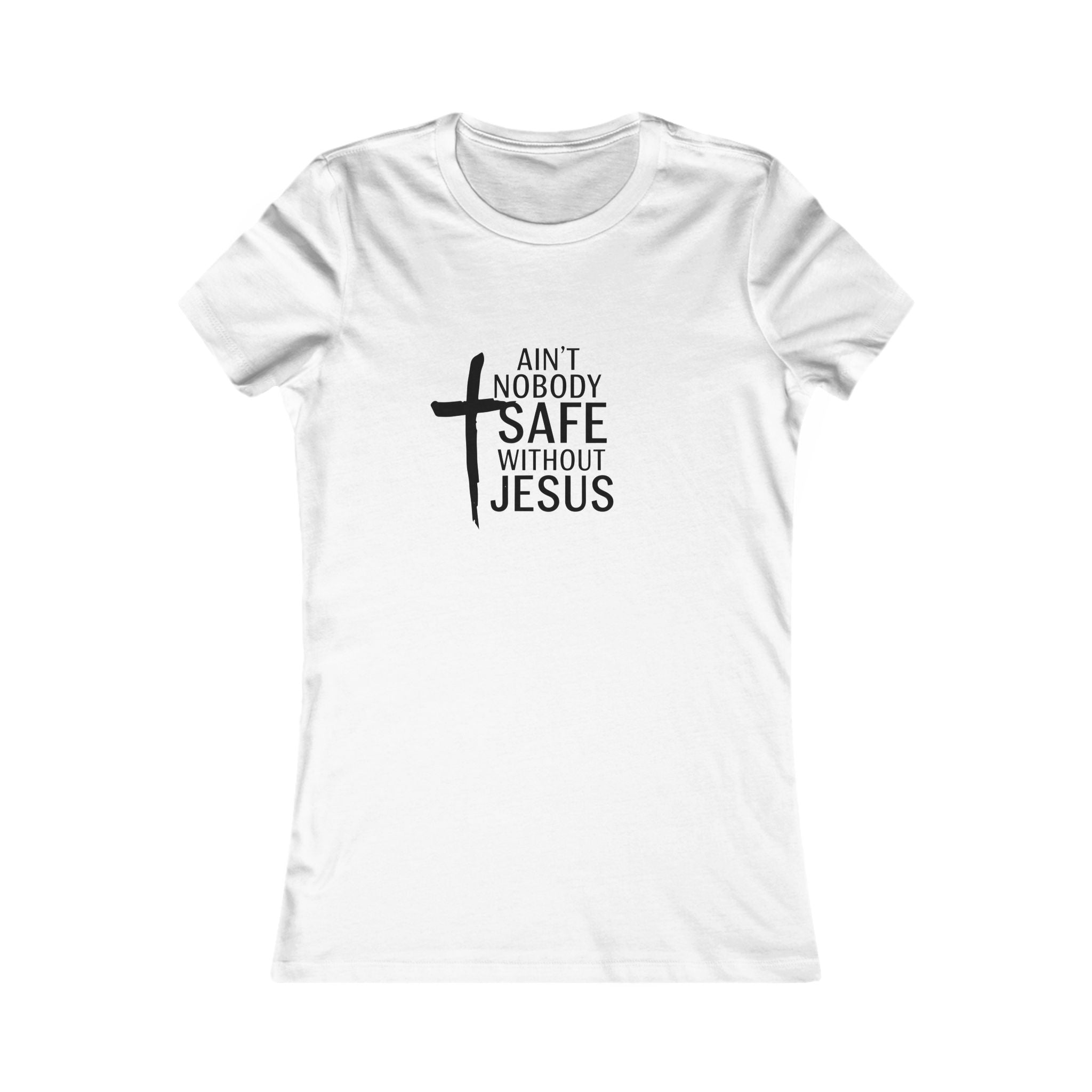 Ain't Nobody Safe Without Jesus Tee | Inspirational Women's Tee, Christian Gift, Faith-Based Apparel, Everyday Wear, Spiritual Top