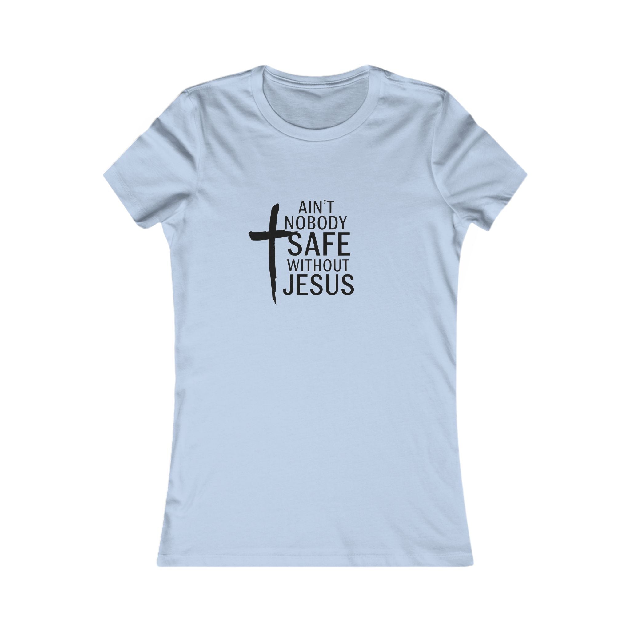 Ain't Nobody Safe Without Jesus Tee | Inspirational Women's Tee, Christian Gift, Faith-Based Apparel, Everyday Wear, Spiritual Top