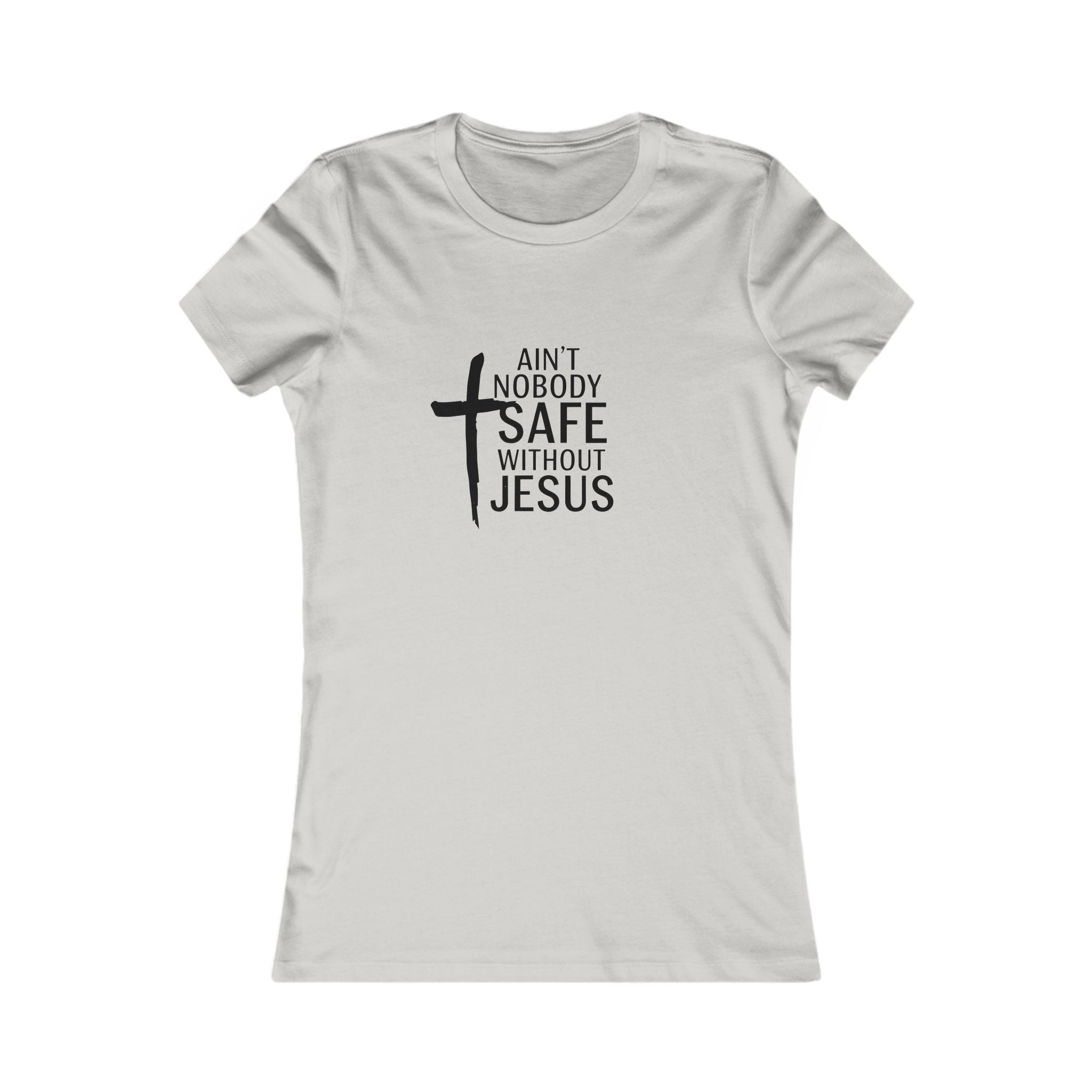 Ain't Nobody Safe Without Jesus Tee | Inspirational Women's Tee, Christian Gift, Faith-Based Apparel, Everyday Wear, Spiritual Top