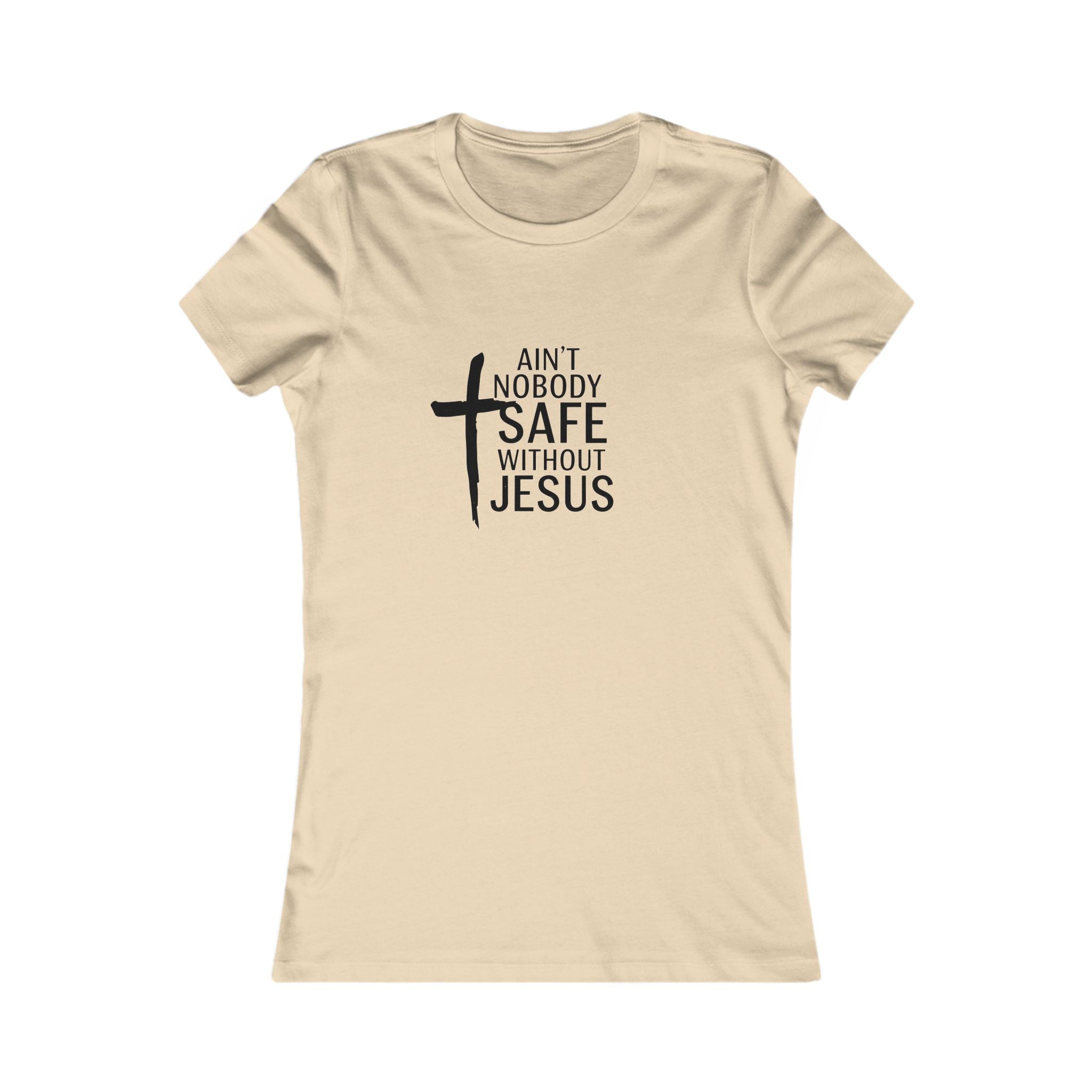 Ain't Nobody Safe Without Jesus Tee | Inspirational Women's Tee, Christian Gift, Faith-Based Apparel, Everyday Wear, Spiritual Top