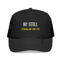 BE STILL Christian Foam Trucker Hat