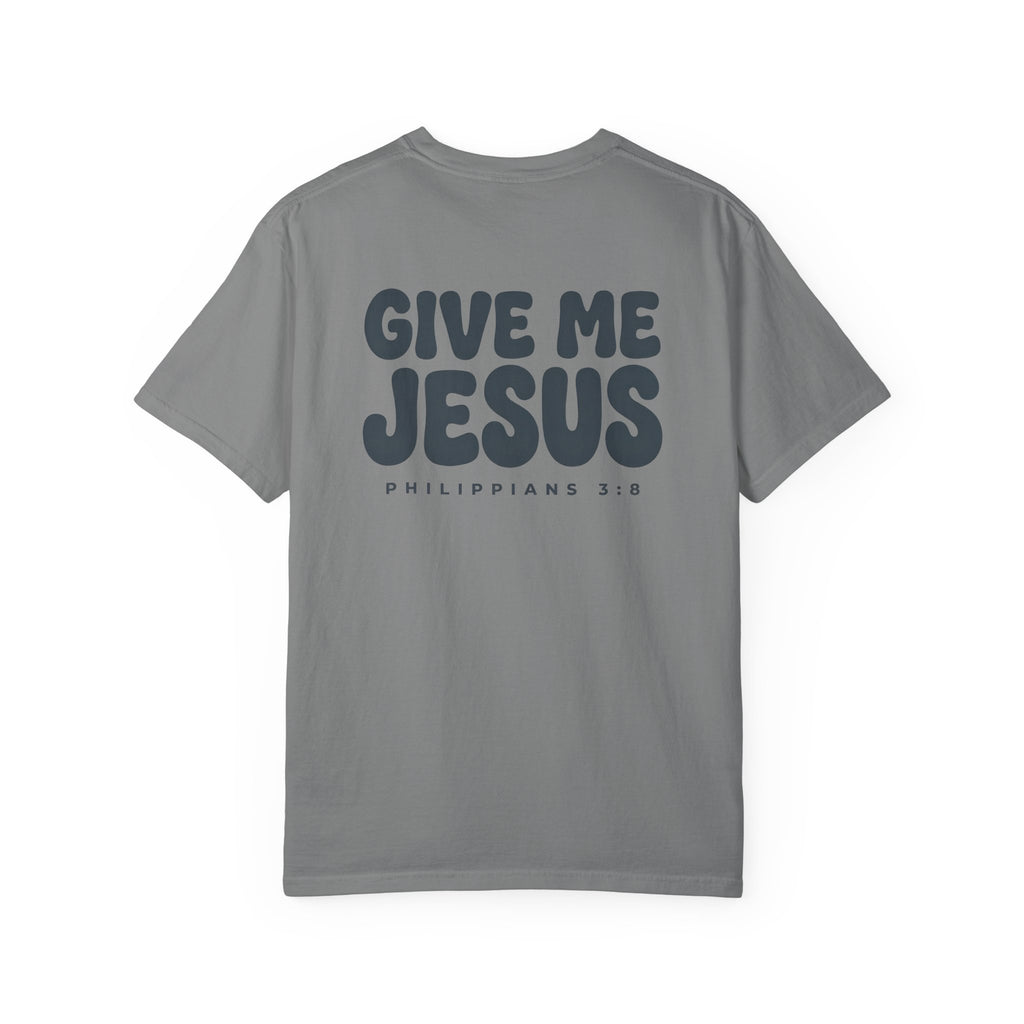 Give Me Jesus Christian T Shirt, Philippians 3:8 Faith Tee, Vintage Garment Dyed Christian Shirt, Minimalist Bible Verse Shirt, Faith