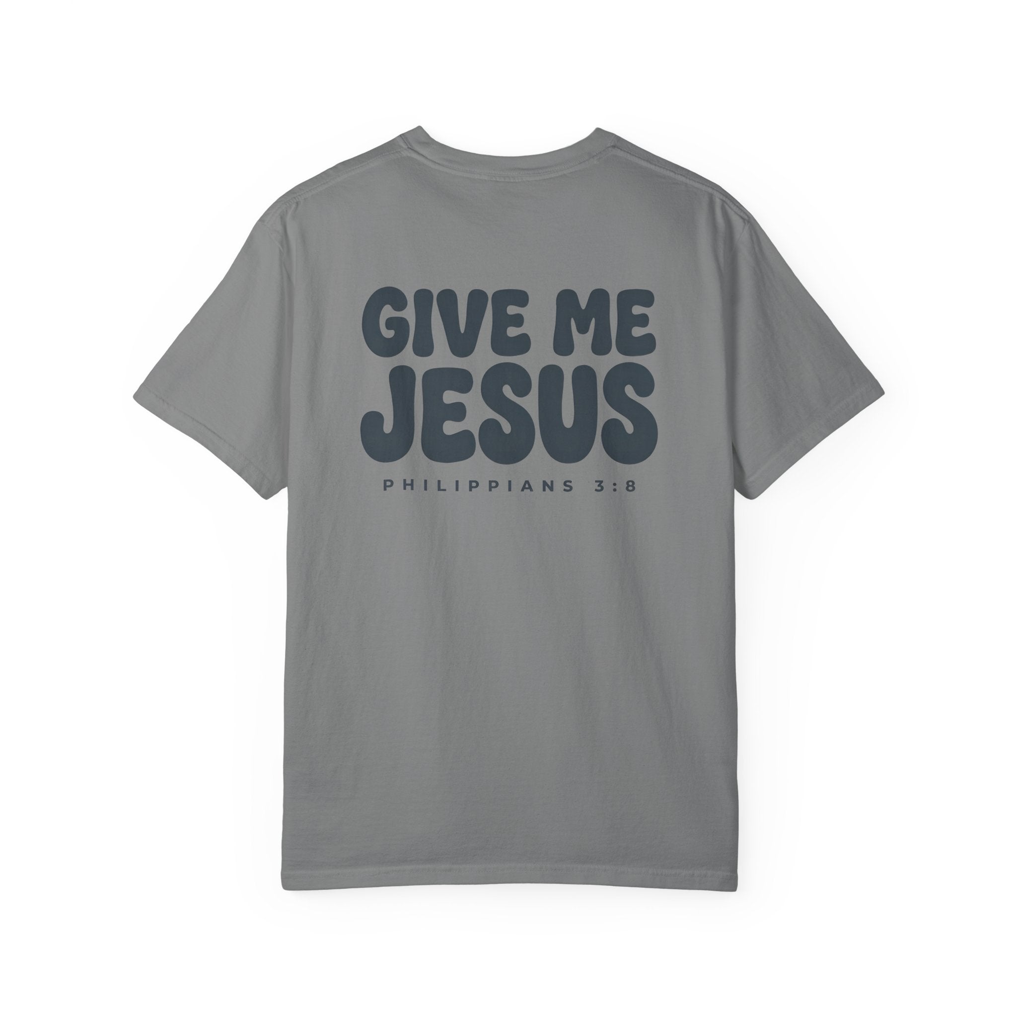 Give Me Jesus Christian T Shirt, Philippians 3:8 Faith Tee, Vintage Garment Dyed Christian Shirt, Minimalist Bible Verse Shirt, Faith