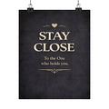 Stay Close typographic poster Matte Vertical Poster | Romantic wall art, neutral black