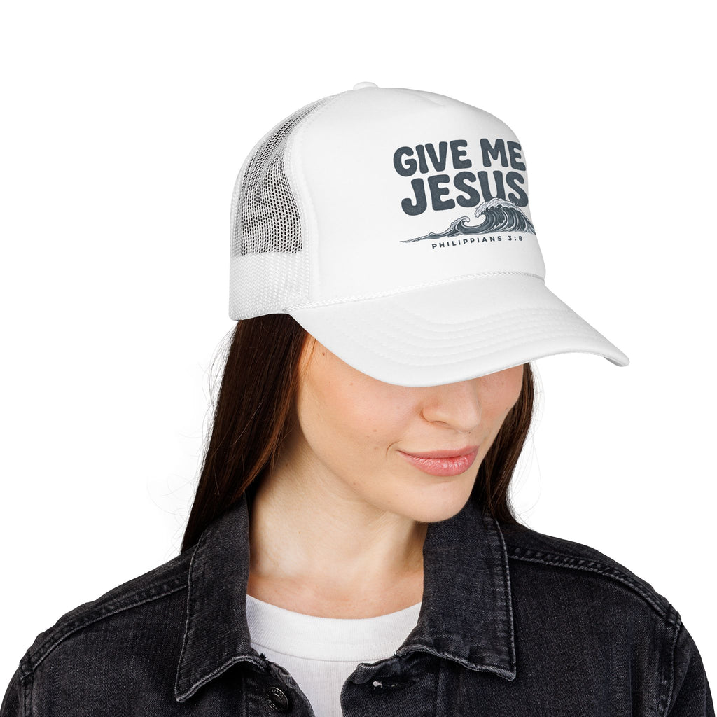 Give Me Jesus Foam Trucker Hat | Philippians 2:8 Christian Faith Design