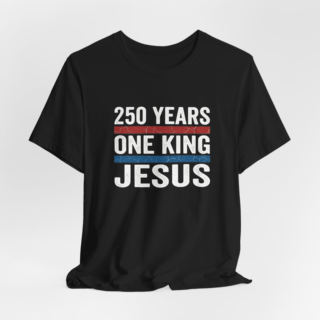 America 250 One King Jesus Shirt, 250 Years Christian T Shirt, Patriotic Faith Tee, Fourth of July Church Shirt, 1776 2026 Gift
