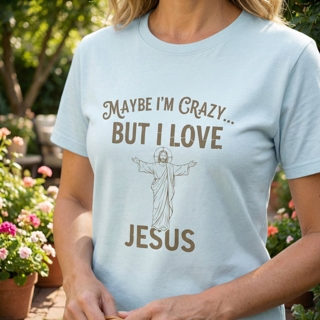 Maybe I'm Crazy, Jesus Love Tee, Unisex Faith Shirt, Christian Gift, Inspirational Apparel, Funny Religious Top, Perfect for Church